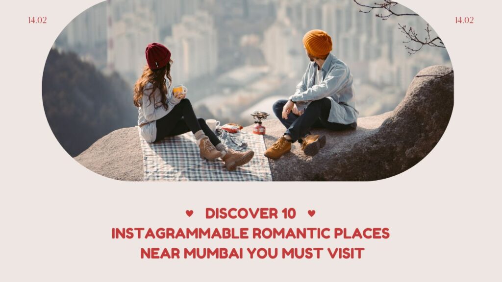 Discover 10 Instagrammable Romantic Places Near Mumbai You Must Visit