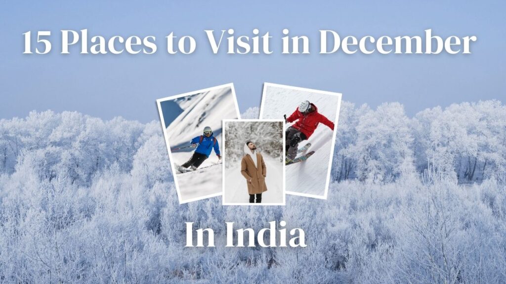 Best places to visit in India in December - winter landscapes with snow, beaches, and festivals.