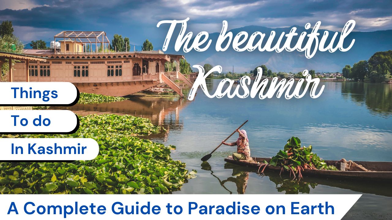 Top 11 Things to Do in Kashmir A Complete Guide to Paradise on Earth